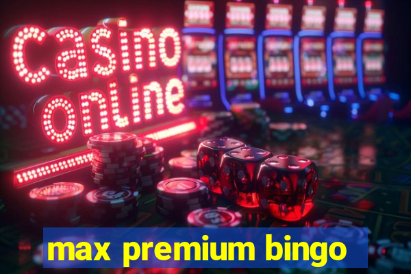 max premium bingo